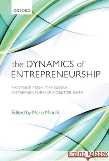 The Dynamics of Entrepreneurship: Evidence from Global Entrepreneurship Monitor Data Minniti, Maria 9780199580866 Oxford University Press, USA - książka