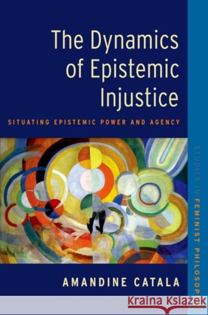 The Dynamics of Epistemic Injustice Amandine (Professor, Canada Research Chair, Professor, Canada Research Chair, Department of Philosophy, Universite du Qu 9780197776322 Oxford University Press Inc - książka