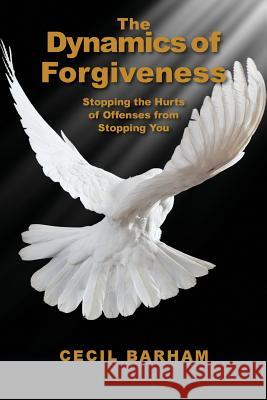 The Dynamics of Forgiveness Cecil Barham 9781482311624 Createspace - książka