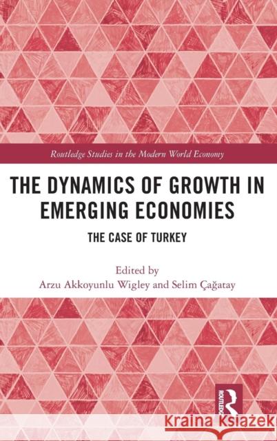 The Dynamics of Growth in Emerging Economies: The Case of Turkey Arzu Akkoyunl Selim Cagatay 9781138349261 Routledge - książka