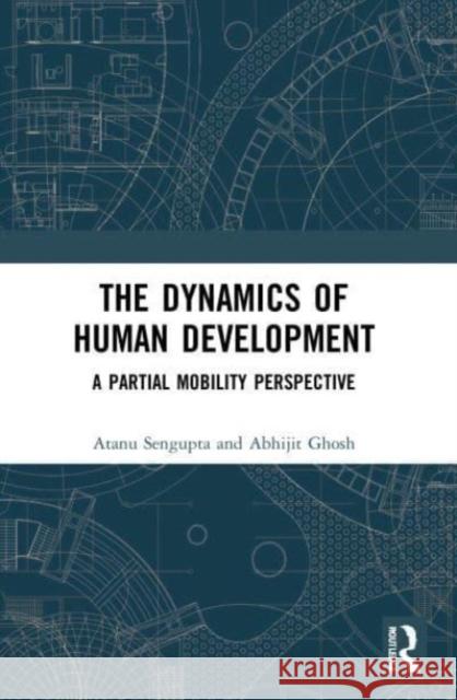 The Dynamics of Human Development Abhijit (A N Sinha Institute of Social Studies, Patna, Bihar, India) Ghosh 9780367673512 Taylor & Francis Ltd - książka
