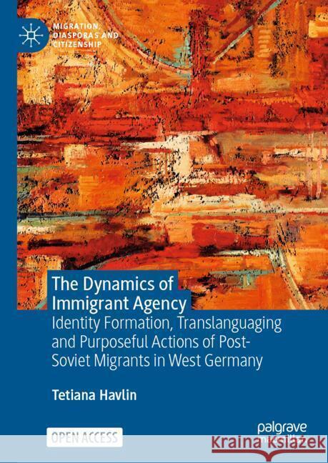 The Dynamics of Immigrant Agency Havlin, Tetiana 9789819547548 Palgrave Macmillan - książka