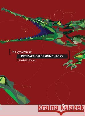 The Dynamics of Interaction Design Theory Hoi Yan Patrick Cheung 9781516550746 Cognella Academic Publishing - książka