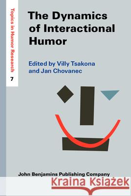 The Dynamics of Interactional Humor: Creating and negotiating humor in everyday encounters Villy Tsakona (Democritus University of  Jan Chovanec (Masaryk University, Brno)  9789027200006 John Benjamins Publishing Co - książka