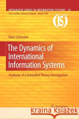 The Dynamics of International Information Systems: Anatomy of a Grounded Theory Investigation Lehmann, Hans 9781461425793 Springer - książka