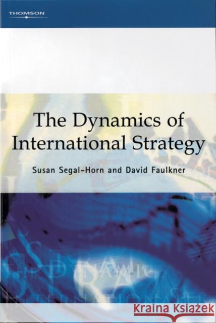 The Dynamics of International Strategy David Faulkner Susan Segal-Horn 9781861520159 International Thomson Business Press - książka