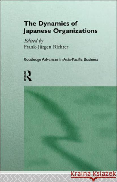 The Dynamics of Japanese Organizations Frank-Jurgen Richter 9780415131919 Routledge - książka