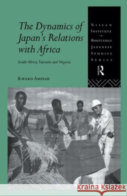 The Dynamics of Japan's Relations with Africa: South Africa, Tanzania and Nigeria Ampiah, Kweku 9780415144834 Routledge - książka