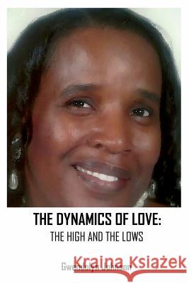 The Dynamics of Love: The Highs and the Lows Gwendolyn Johnson Anelda Attaway  9780997084863 Jazzy Kitty Greetings Marketing & Publishing  - książka