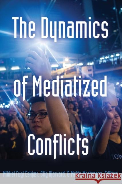 The Dynamics of Mediatized Conflicts Mikkel Fugl Eskjaer Prof. Stig Hjarvard Mette Mortensen 9781433128080 Peter Lang Publishing Inc - książka