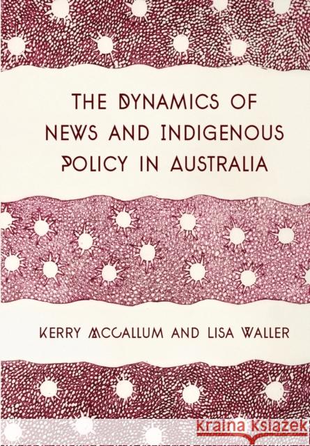 The Dynamics of News and Indigenous Policy in Australia Kerry McCallum Lisa Waller 9781783208128 Intellect (UK) - książka