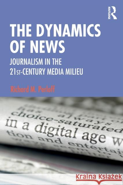 The Dynamics of News: Journalism in the 21st-Century Media Milieu Perloff, Richard M. 9780815377894 Routledge - książka