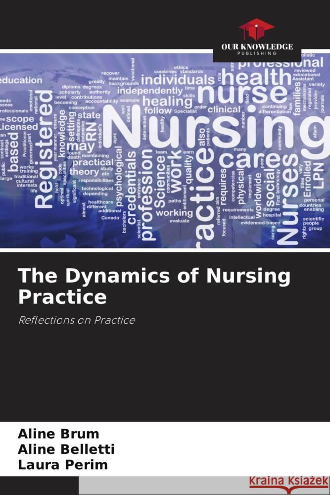 The Dynamics of Nursing Practice Brum, Aline, Belletti, Aline, Perim, Laura 9786206460602 Our Knowledge Publishing - książka