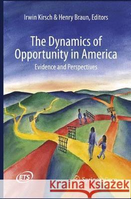 The Dynamics of Opportunity in America: Evidence and Perspectives Kirsch, Irwin 9783319798738 Springer - książka
