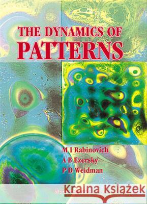 The Dynamics of Pattern M. I. Rabinovich P. D. Weidman A. B. Ezersky 9789810240561 World Scientific Publishing Company - książka