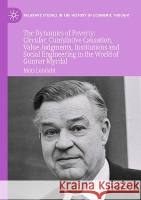 The Dynamics of Poverty: Circular, Cumulative Causation, Value Judgments, Institutions and Social Engineering in the World of Gunnar Myrdal Lundahl, Mats 9783030733490 Springer International Publishing - książka