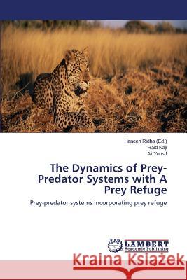 The Dynamics of Prey-Predator Systems with A Prey Refuge Ridha Haneen 9783659639319 LAP Lambert Academic Publishing - książka