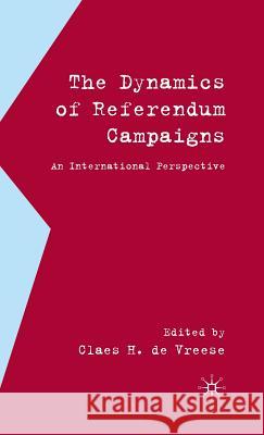 The Dynamics of Referendum Campaigns: An International Perspective de Vreese, Claes H. 9780230517837 Palgrave MacMillan - książka