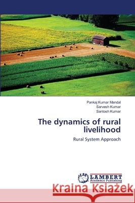 The dynamics of rural livelihood Mandal, Pankaj Kumar 9783659487613 Dundurn Group - książka