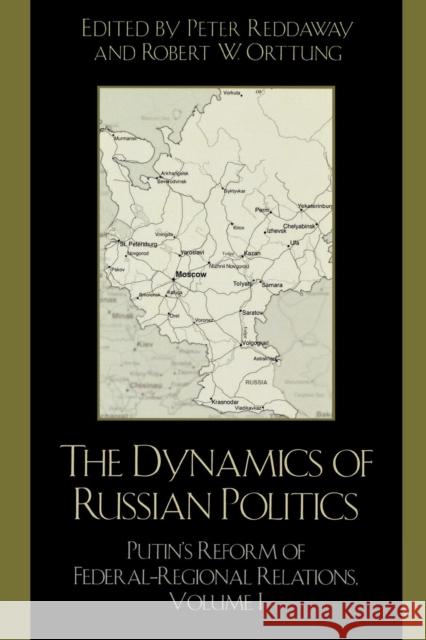 The Dynamics of Russian Politics: Putin's Reform of Federal-Regional Relations, Volume 1 Reddaway, Peter 9780742526440 Rowman & Littlefield Publishers - książka