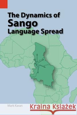 The Dynamics of Sango Language Spread Mark E. Karan 9781556711220 Sil International, Global Publishing - książka