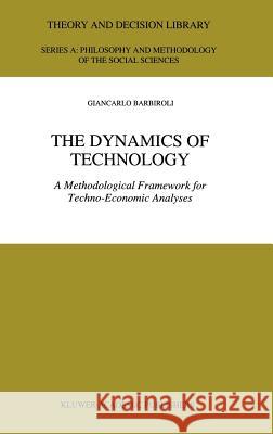 The Dynamics of Technology: A Methodological Framework for Techno-Economic Analyses Barbiroli, G. 9780792347569 Kluwer Academic Publishers - książka