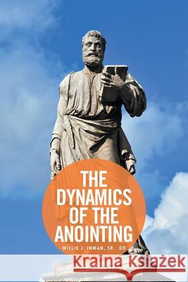 The Dynamics of the Anointing Willie Inman 9781524510480 Xlibris - książka