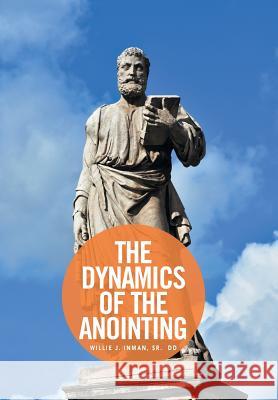 The Dynamics of the Anointing Willie Inman 9781524510497 Xlibris - książka