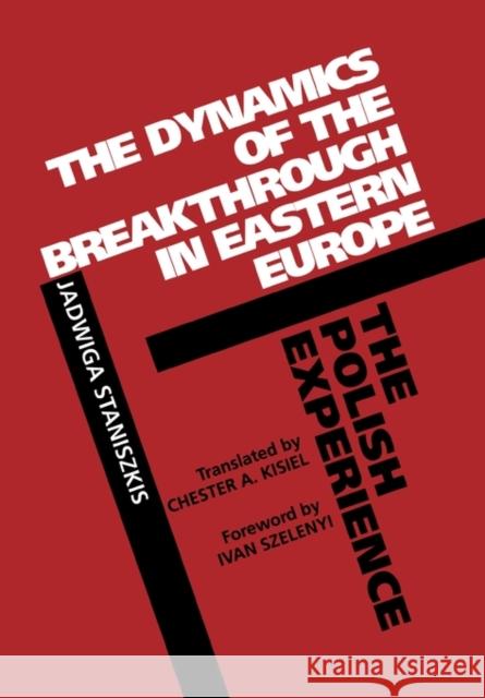 The Dynamics of the Breakthrough in Eastern Europe: The Polish Experiencevolume 6 Staniszkis, Jadwiga 9780520072183 University of California Press - książka