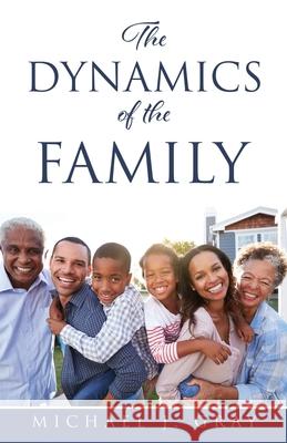 The Dynamics of the Family Michael J Gray 9781632211743 Xulon Press - książka