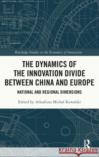 The Dynamics of the Innovation Divide Between China and Europe: National and Regional Dimensions Kowalski, Arkadiusz Michal 9781032057606 Taylor & Francis Ltd - książka