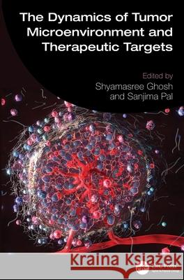 The Dynamics of Tumor Microenvironment and Therapeutic Targets Shyamasree Ghosh Sanjima Pal 9781032520490 CRC Press - książka