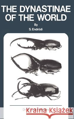 The Dynastinae of the World S. Endrodi S. Endrc6di S. Endrvdi 9789061931386 Dr. W. Junk - książka
