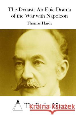 The Dynasts-An Epic-Drama of the War with Napoleon Thomas, Defendant Hardy The Perfect Library 9781511821865 Createspace - książka