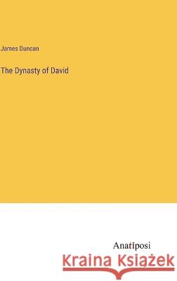 The Dynasty of David James Duncan   9783382184933 Anatiposi Verlag - książka