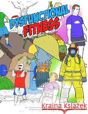 The Dysfunctional Fitness Coloring Book: The Coloring Book for People Obsessed with Fitness Keith Stone Keith Stone 9781687410160 Independently Published - książka