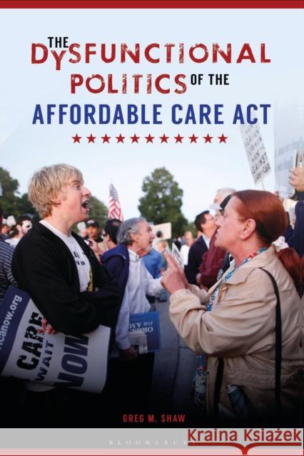 The Dysfunctional Politics of the Affordable Care Act Greg M. Shaw 9781440840029 Praeger - książka