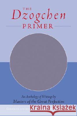 The Dzogchen Primer: Embracing the Spiritual Path According to the Great Perfection; Introductory Teachings by Ch'okyi Nyima Rinpoche and D Marcia Binder Schmidt Marcia Binder Schmidt 9781570628290 Shambhala Publications - książka