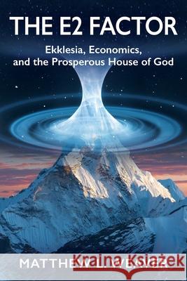 The E2 Factor: Ekklesia, Economics, and the Prosperous House of God Matthew L. Weaver 9781977237538 Outskirts Press - książka