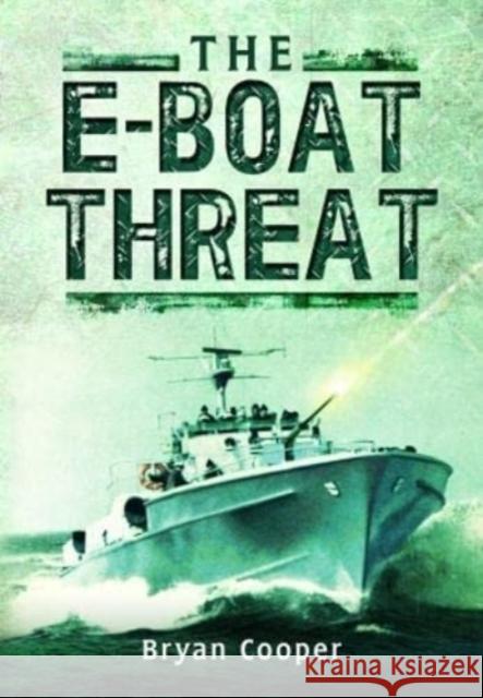 The E-Boat Threat Bryan Cooper 9781399019873 Pen & Sword Books Ltd - książka