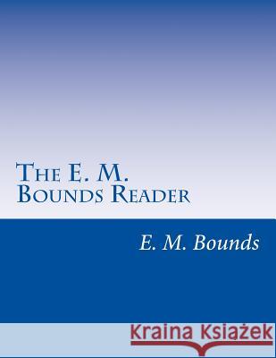 The E. M. Bounds Reader: 8 Books in One Volume Edward M. Bounds 9781546956594 Createspace Independent Publishing Platform - książka