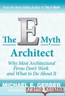The E-Myth Architect Michael E. Gerber Norbert C. Lemermeyer 9780983500193 Michael E. Gerber Companies - książka