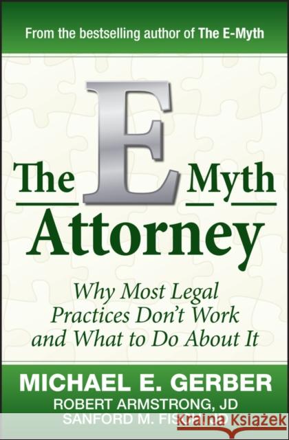 The E-Myth Attorney: Why Most Legal Practices Don't Work and What to Do about It Gerber, Michael E. 9780470503652 John Wiley & Sons - książka
