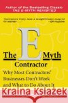 The E-Myth Contractor: Why Most Contractors' Businesses Don't Work and What to Do about It Gerber, Michael E. 9780060938468 HarperBusiness