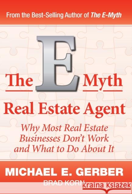 The E-Myth Real Estate Agent: Why Most Real Estate Businesses Don't Work and What to Do About It Michael E Gerber, Brad Korn 9781618350435 Michael E. Gerber Companies - książka