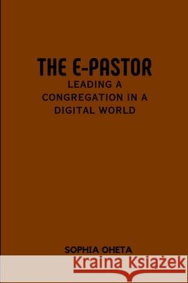 The E-Pastor: Leading a Congregation in a Digital World Oheta Sophia 9787233397176 OS Pub - książka