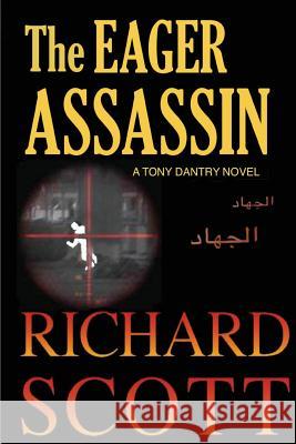 The Eager Assassin: A Tony Dantry Novel Richard Scott 9781499635454 Createspace - książka