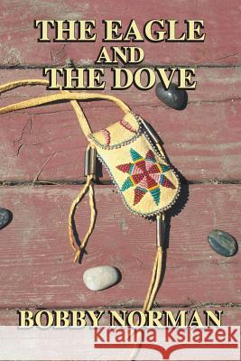 The Eagle and The Dove Norman, Bobby 9781537760469 Createspace Independent Publishing Platform - książka