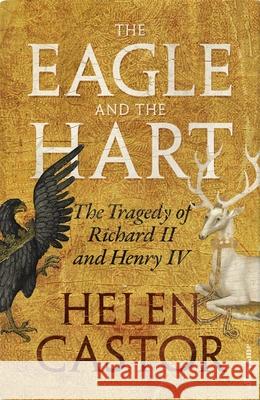 The Eagle and the Hart: The Tragedy of Richard II and Henry IV Castor, Helen 9780241419328 Penguin Books Ltd - książka