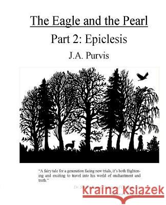 The Eagle and the Pearl: Epiclesis J. A. Purvis 9781986143653 Createspace Independent Publishing Platform - książka